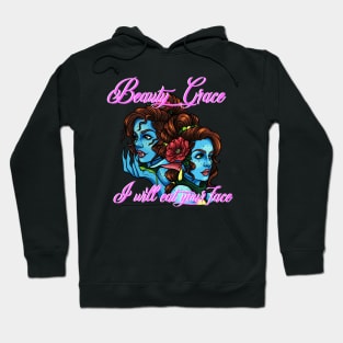 Beauty, Grace, I will eat your face Hoodie